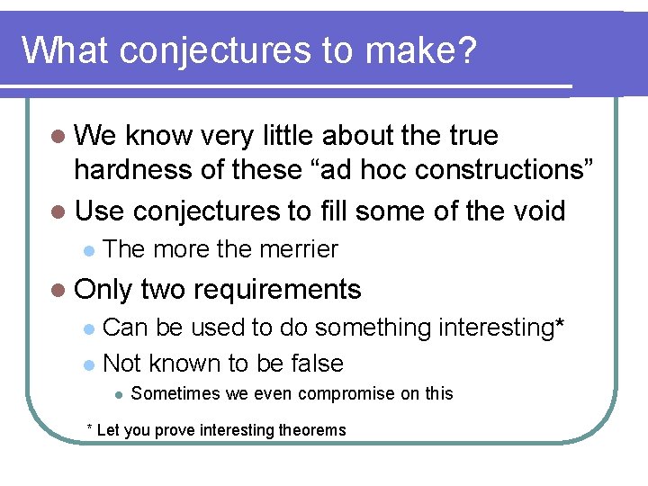 What conjectures to make? l We know very little about the true hardness of