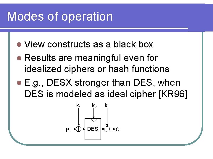 Modes of operation l View constructs as a black box l Results are meaningful