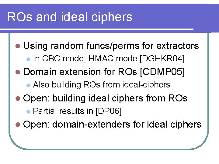 ROs and ideal ciphers l Using l random funcs/perms for extractors In CBC mode,