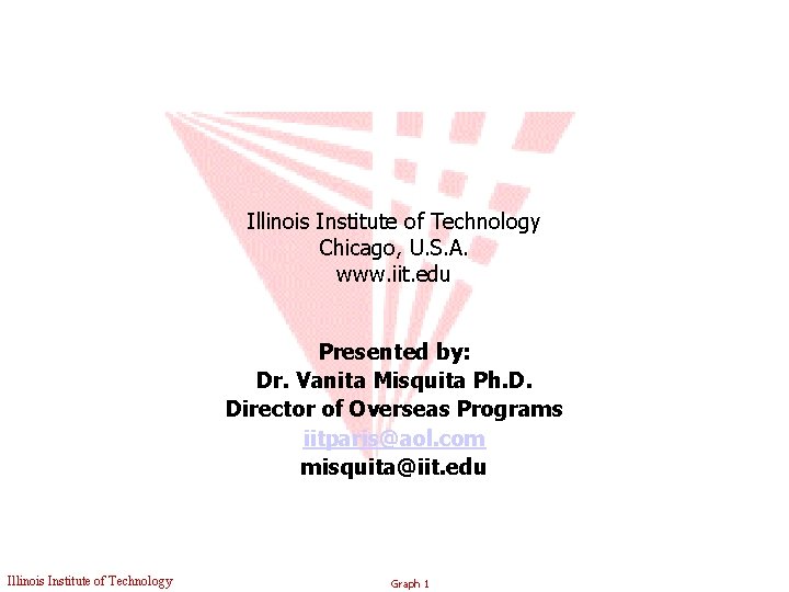 Illinois Institute of Technology Chicago, U. S. A. www. iit. edu Presented by: Dr.