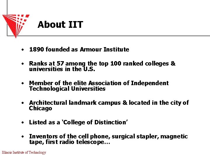 About IIT • 1890 founded as Armour Institute • Ranks at 57 among the