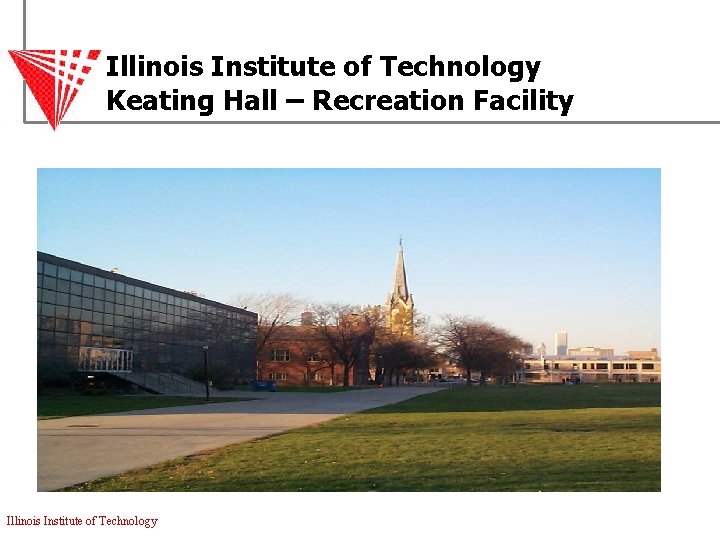 Illinois Institute of Technology Keating Hall – Recreation Facility Illinois Institute of Technology 