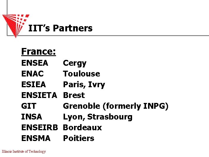 IIT’s Partners France: ENSEA ENAC ESIEA ENSIETA GIT INSA ENSEIRB ENSMA Illinois Institute of