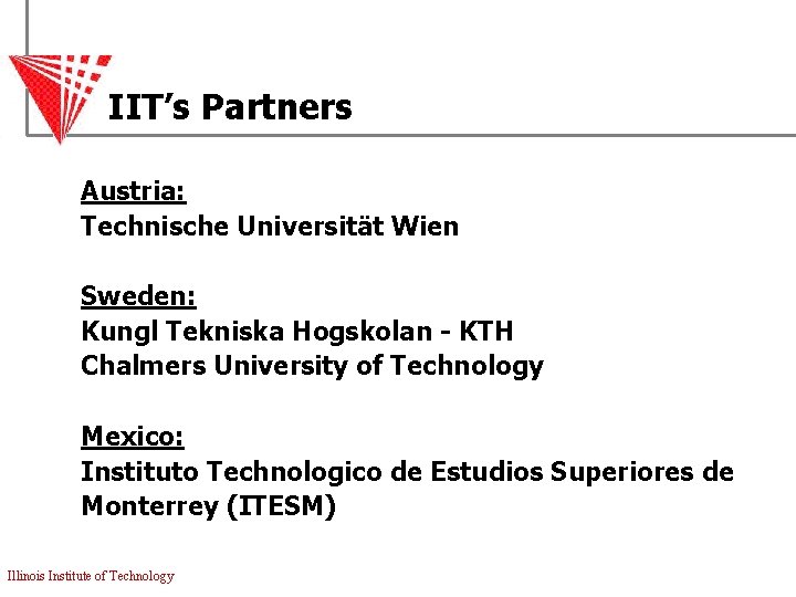 IIT’s Partners Austria: Technische Universität Wien Sweden: Kungl Tekniska Hogskolan - KTH Chalmers University