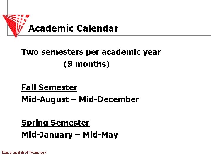 Academic Calendar Two semesters per academic year (9 months) Fall Semester Mid-August – Mid-December