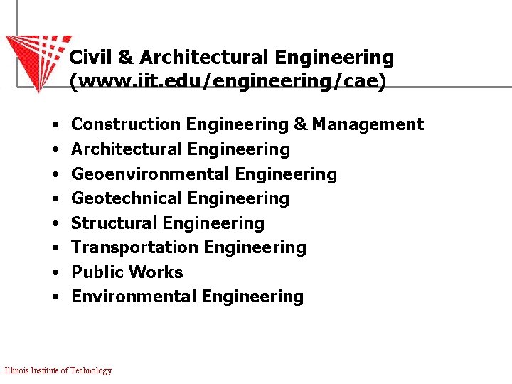 Civil & Architectural Engineering (www. iit. edu/engineering/cae) • • Construction Engineering & Management Architectural