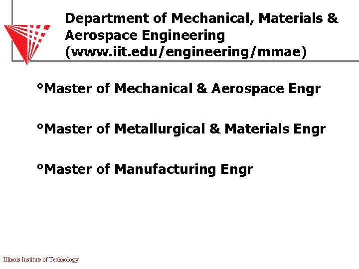 Department of Mechanical, Materials & Aerospace Engineering (www. iit. edu/engineering/mmae) °Master of Mechanical &