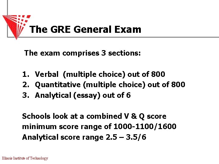 The GRE General Exam The exam comprises 3 sections: 1. Verbal (multiple choice) out