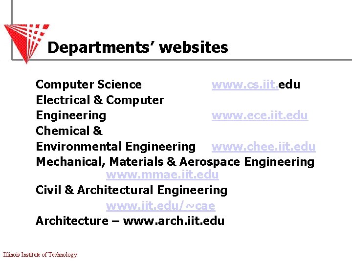 Departments’ websites Computer Science www. cs. iit. edu Electrical & Computer Engineering www. ece.