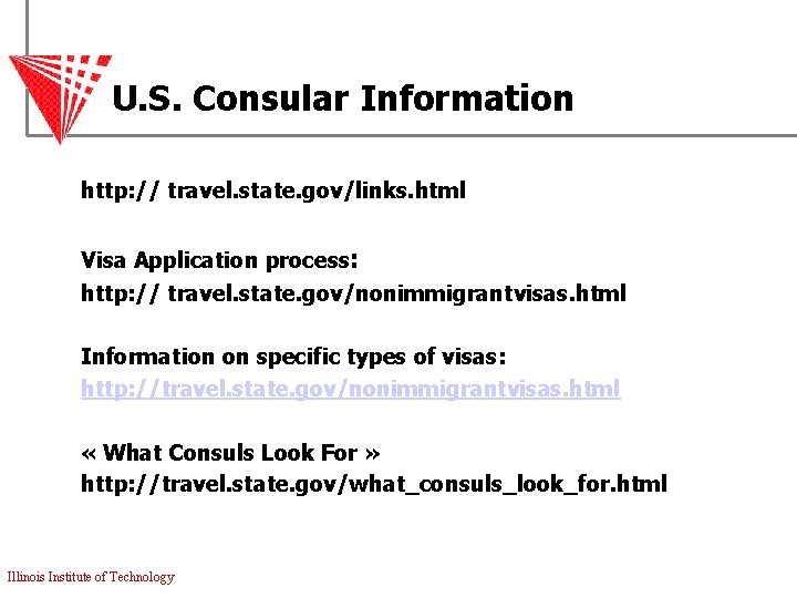 U. S. Consular Information http: // travel. state. gov/links. html Visa Application process: http: