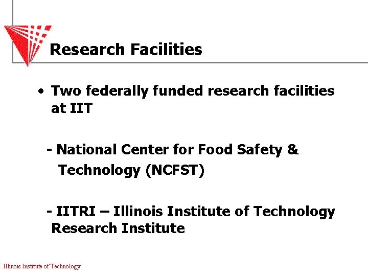 Research Facilities • Two federally funded research facilities at IIT - National Center for
