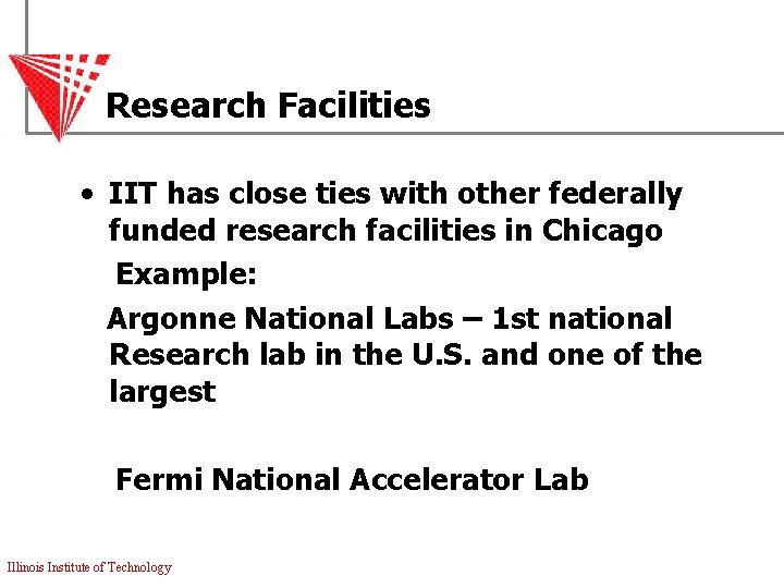 Research Facilities • IIT has close ties with other federally funded research facilities in