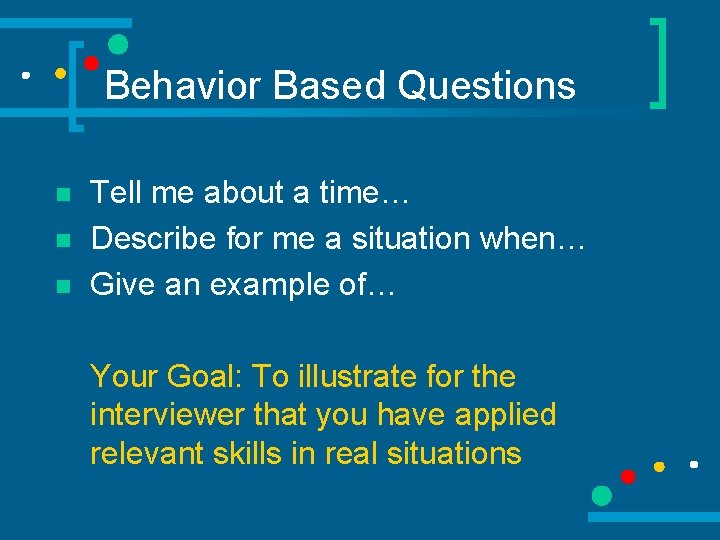 Behavior Based Questions n n n Tell me about a time… Describe for me