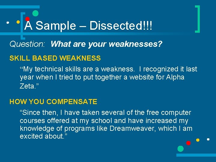 A Sample – Dissected!!! Question: What are your weaknesses? SKILL BASED WEAKNESS “My technical