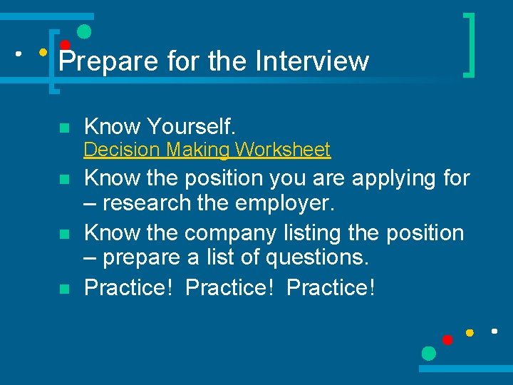 Prepare for the Interview n Know Yourself. Decision Making Worksheet n n n Know