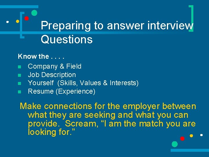 Preparing to answer interview Questions Know the. . n Company & Field n Job