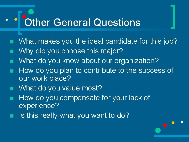 Other General Questions n n n n What makes you the ideal candidate for
