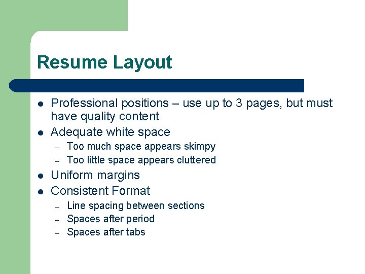 Resume Layout l l Professional positions – use up to 3 pages, but must