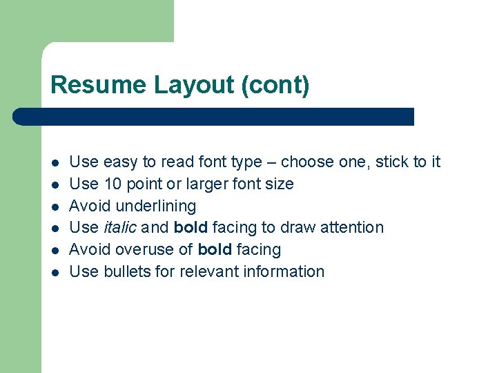 Resume Layout (cont) l l l Use easy to read font type – choose