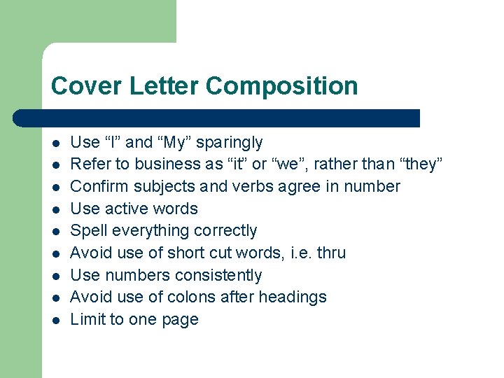 Cover Letter Composition l l l l l Use “I” and “My” sparingly Refer