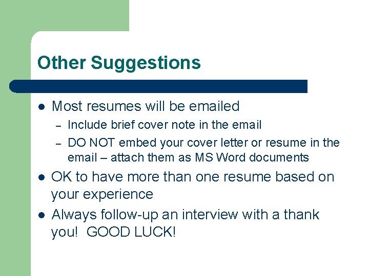 Other Suggestions l Most resumes will be emailed – – l l Include brief