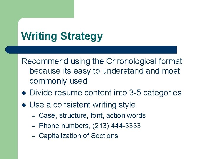 Writing Strategy Recommend using the Chronological format because its easy to understand most commonly