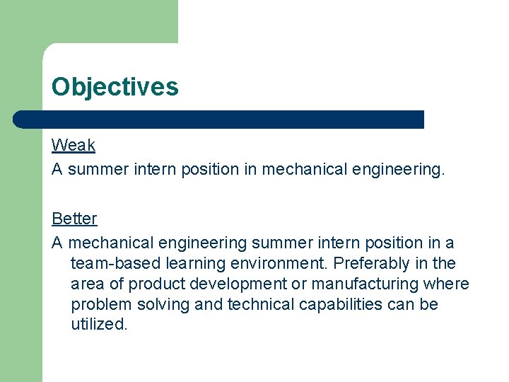 Objectives Weak A summer intern position in mechanical engineering. Better A mechanical engineering summer