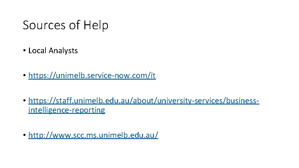 Sources of Help • Local Analysts • https: //unimelb. service-now. com/it • https: //staff.