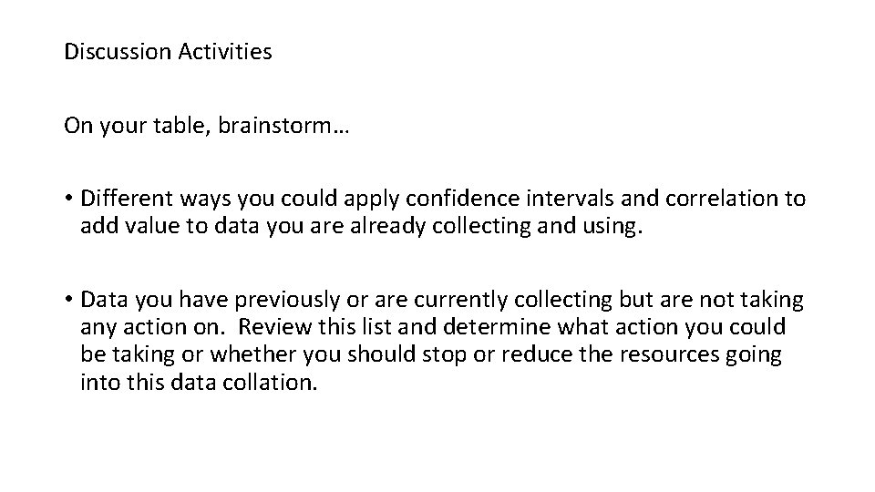 Discussion Activities On your table, brainstorm… • Different ways you could apply confidence intervals