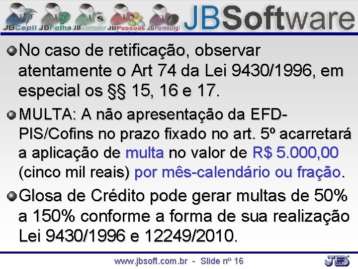 No caso de retificação, observar atentamente o Art 74 da Lei 9430/1996, em especial