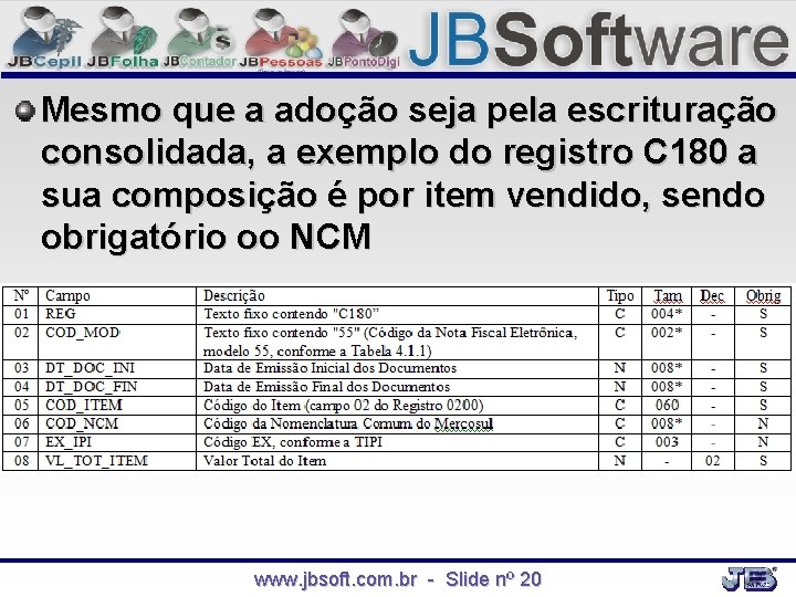 Mesmo que a adoção seja pela escrituração consolidada, a exemplo do registro C 180