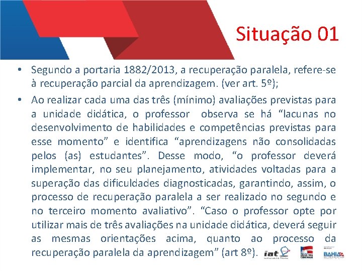 Situação 01 • Segundo a portaria 1882/2013, a recuperação paralela, refere-se à recuperação parcial