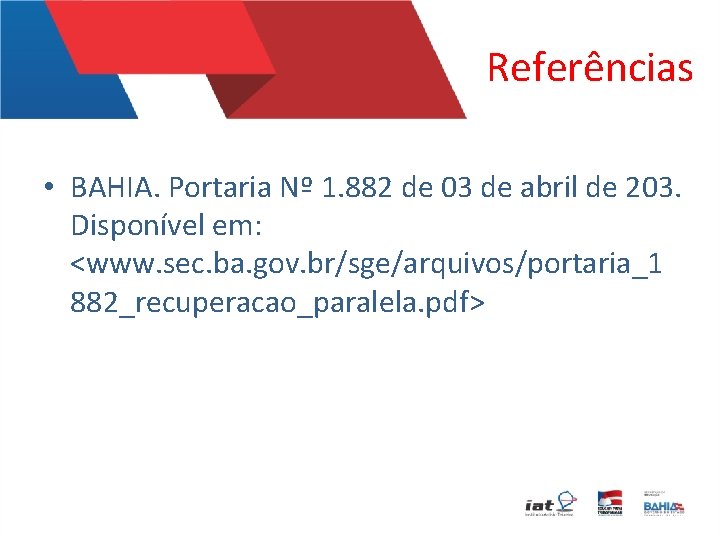 Referências • BAHIA. Portaria Nº 1. 882 de 03 de abril de 203. Disponível