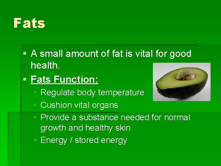 Fats § A small amount of fat is vital for good health. § Fats