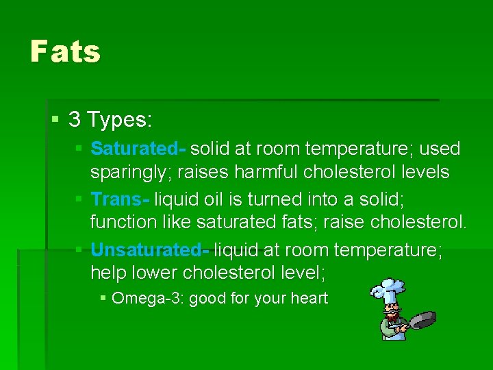 Fats § 3 Types: § Saturated- solid at room temperature; used sparingly; raises harmful