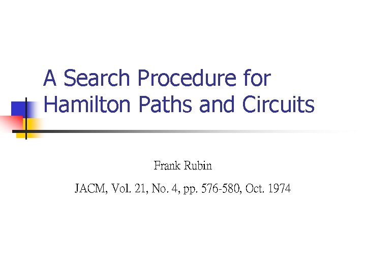 A Search Procedure for Hamilton Paths and Circuits Frank Rubin JACM, Vol. 21, No.