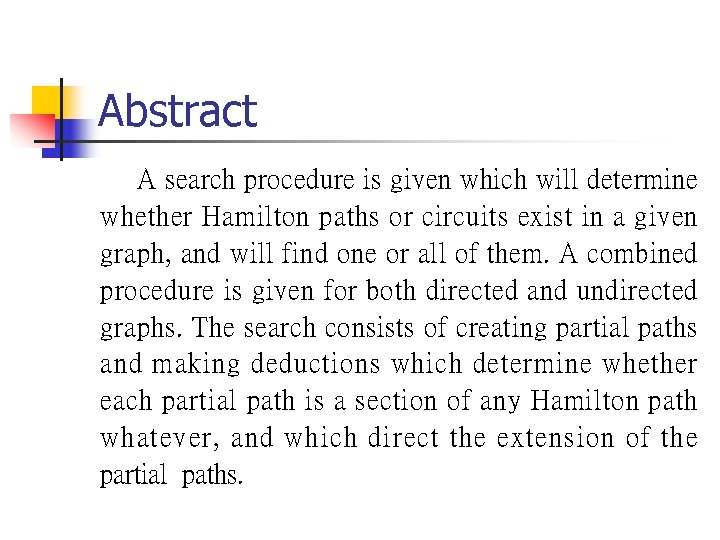 Abstract A search procedure is given which will determine whether Hamilton paths or circuits