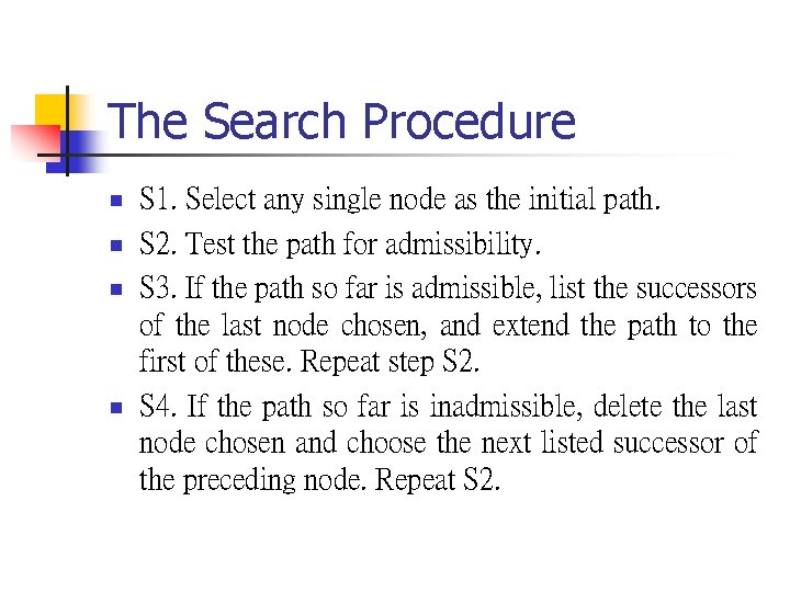 The Search Procedure n n S 1. Select any single node as the initial