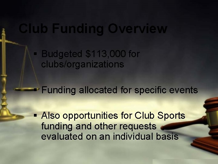 Club Funding Overview § Budgeted $113, 000 for clubs/organizations § Funding allocated for specific