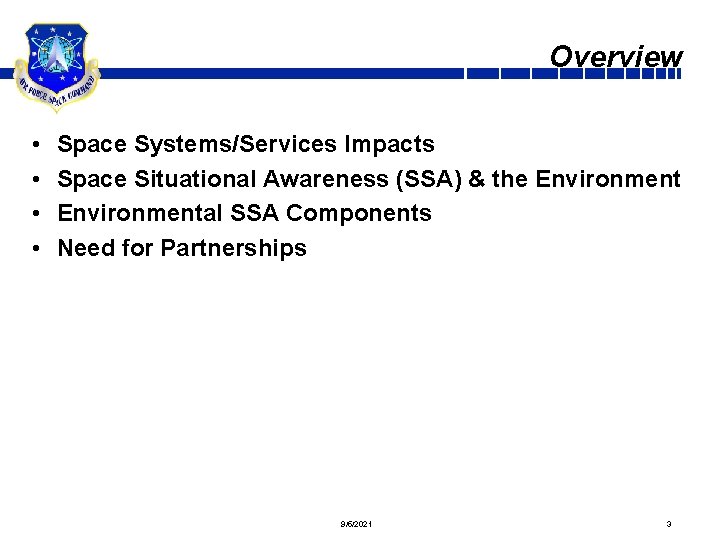 Overview • • Space Systems/Services Impacts Space Situational Awareness (SSA) & the Environmental SSA