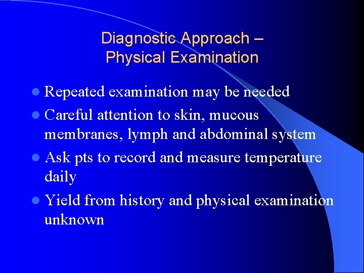 Diagnostic Approach – Physical Examination l Repeated examination may be needed l Careful attention