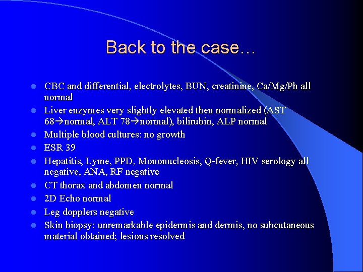 Back to the case… l l l l l CBC and differential, electrolytes, BUN,