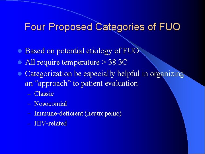 Four Proposed Categories of FUO Based on potential etiology of FUO l All require