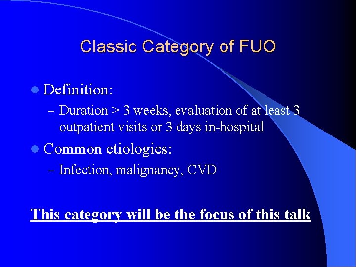 Classic Category of FUO l Definition: – Duration > 3 weeks, evaluation of at