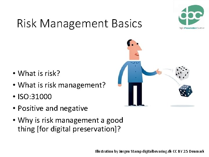 Risk Management Basics • What is risk? • What is risk management? • ISO: