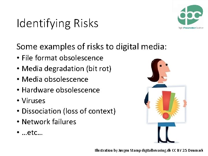 Identifying Risks Some examples of risks to digital media: • File format obsolescence •