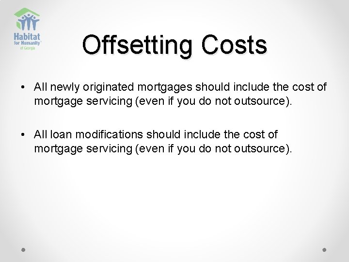 Offsetting Costs • All newly originated mortgages should include the cost of mortgage servicing