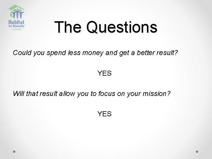 The Questions Could you spend less money and get a better result? YES Will