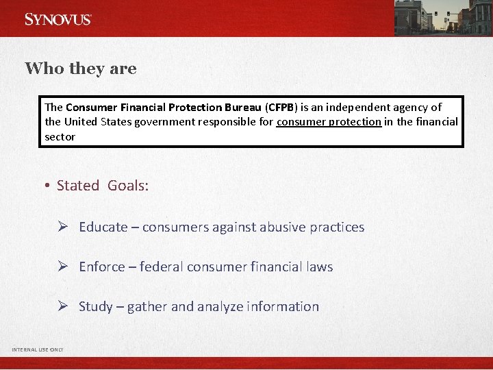 Who they are The Consumer Financial Protection Bureau (CFPB) is an independent agency of