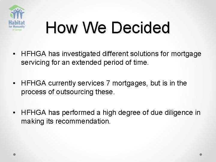 How We Decided • HFHGA has investigated different solutions for mortgage servicing for an